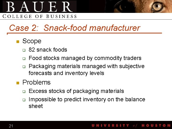 Case 2: Snack-food manufacturer n Scope q q q n Problems q q 21