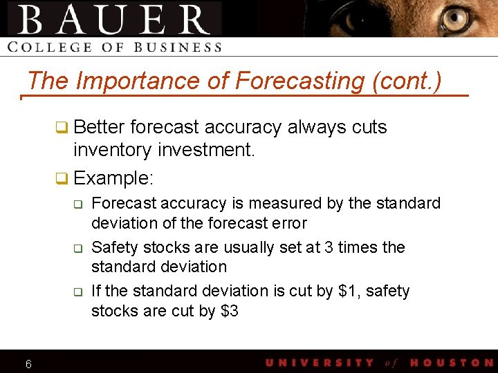 The Importance of Forecasting (cont. ) q Better forecast accuracy always cuts inventory investment.
