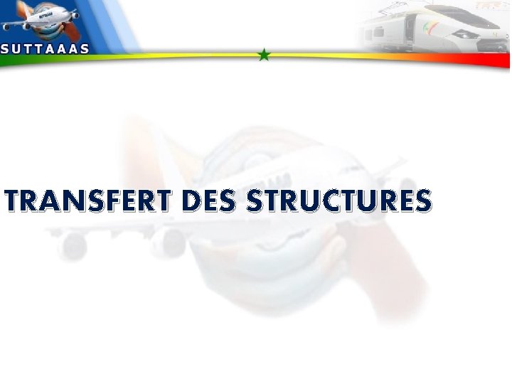 TRANSFERT DES STRUCTURES 