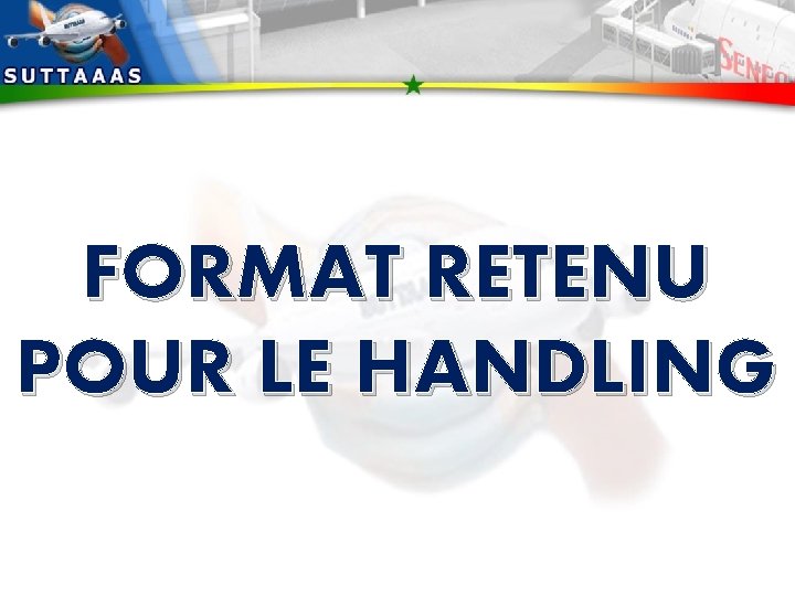 FORMAT RETENU POUR LE HANDLING 