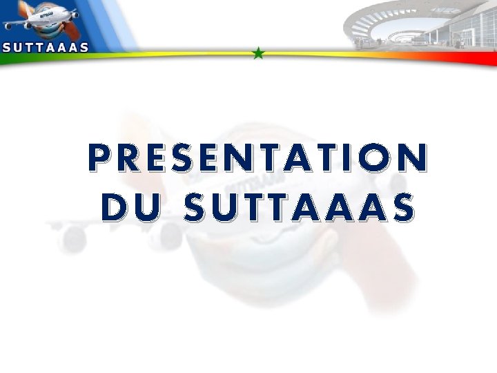 PRE SENTATION PRESENTATION D U SUTTAAA S DU 