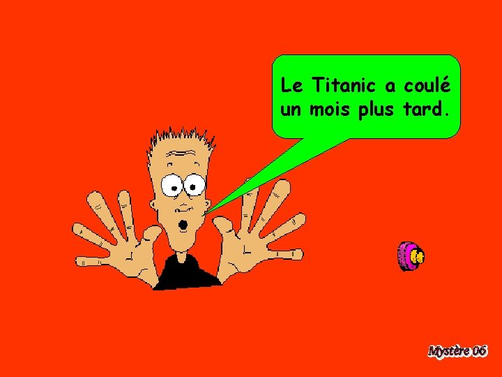 Le Titanic a coulé un mois plus tard. 