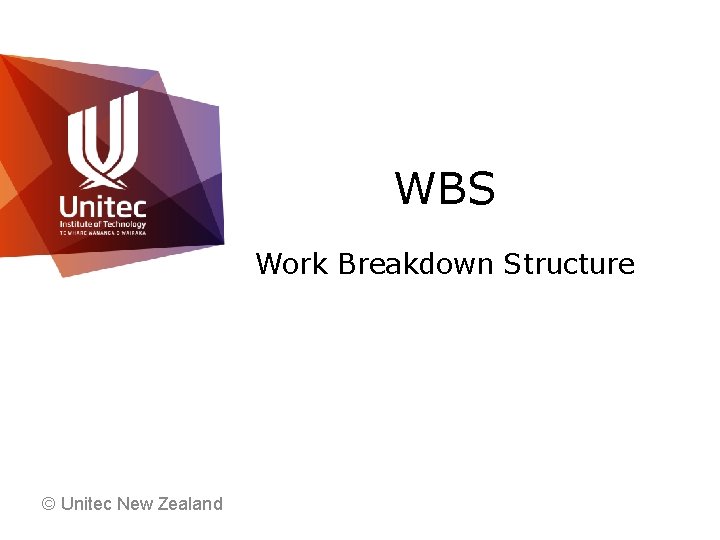 WBS Work Breakdown Structure © Unitec New Zealand 