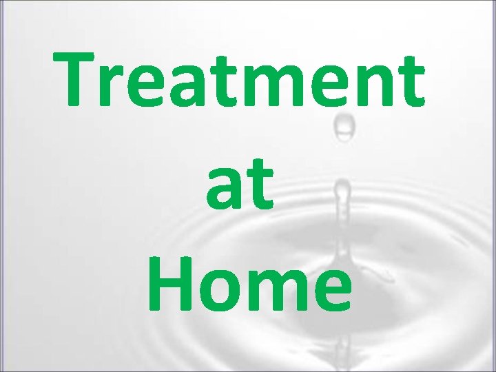 Treatment at Home Treatment at Home