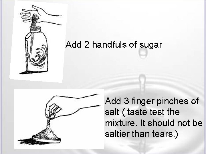Add 2 handfuls of sugar Add 3 finger pinches of salt ( taste test Add 2 handfuls of sugar Add 3 finger pinches of salt ( taste test