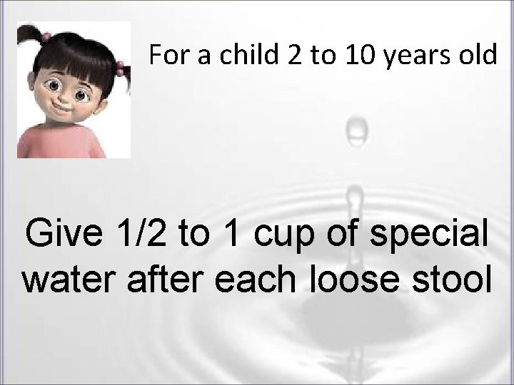 For a child 2 to 10 years old Give 1/2 to 1 cup of For a child 2 to 10 years old Give 1/2 to 1 cup of