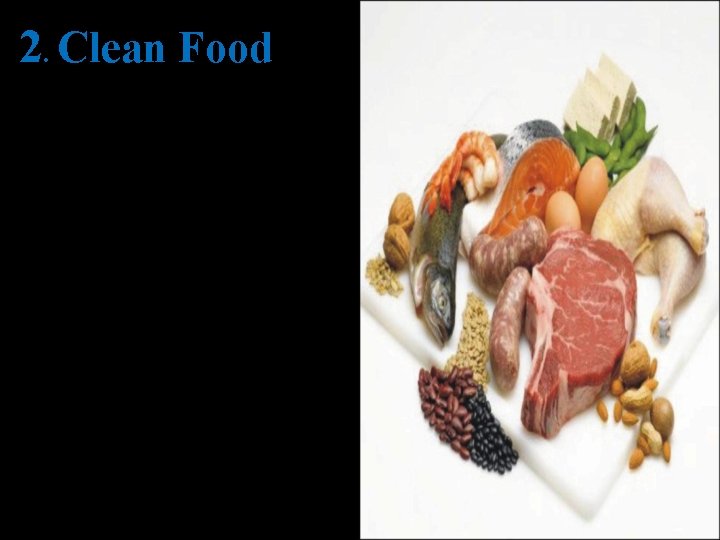 2. Clean Food 1. Wash and cook vegetables properly 2. Cook meat properly 3. 2. Clean Food 1. Wash and cook vegetables properly 2. Cook meat properly 3.
