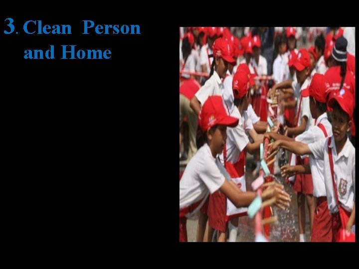3. Clean Person and Home Wash hands before preparing foods, before eating, and after 3. Clean Person and Home Wash hands before preparing foods, before eating, and after