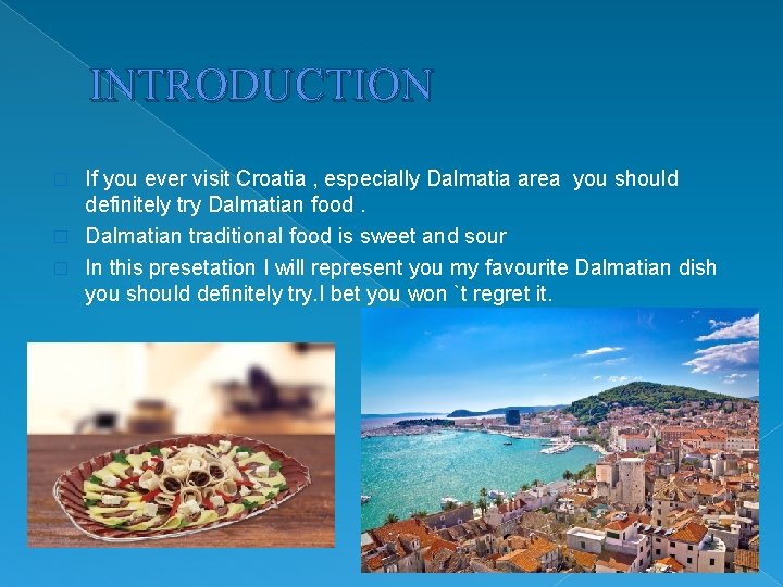 INTRODUCTION If you ever visit Croatia , especially Dalmatia area you should definitely try