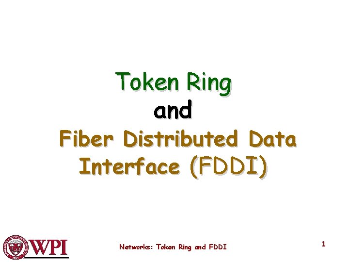 Token Ring and Fiber Distributed Data Interface (FDDI) Networks: Token Ring and FDDI 1