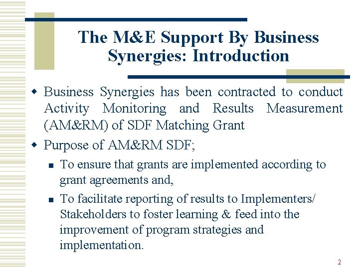 The M&E Support By Business Synergies: Introduction w Business Synergies has been contracted to