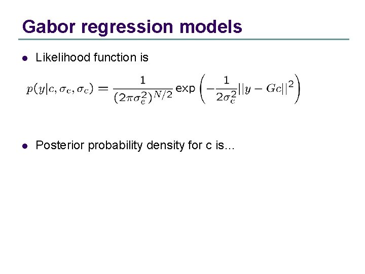 Gabor regression models l Likelihood function is l Posterior probability density for c is…