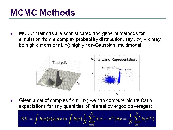 MCMC Methods l MCMC methods are sophisticated and general methods for simulation from a