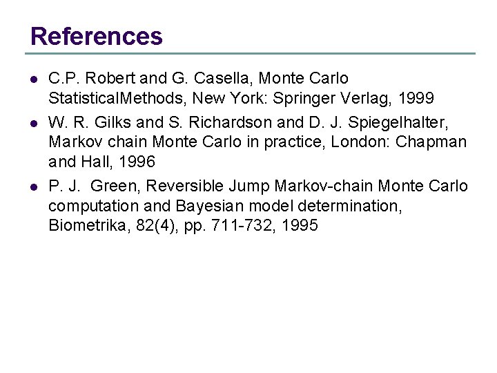 References l l l C. P. Robert and G. Casella, Monte Carlo Statistical. Methods,
