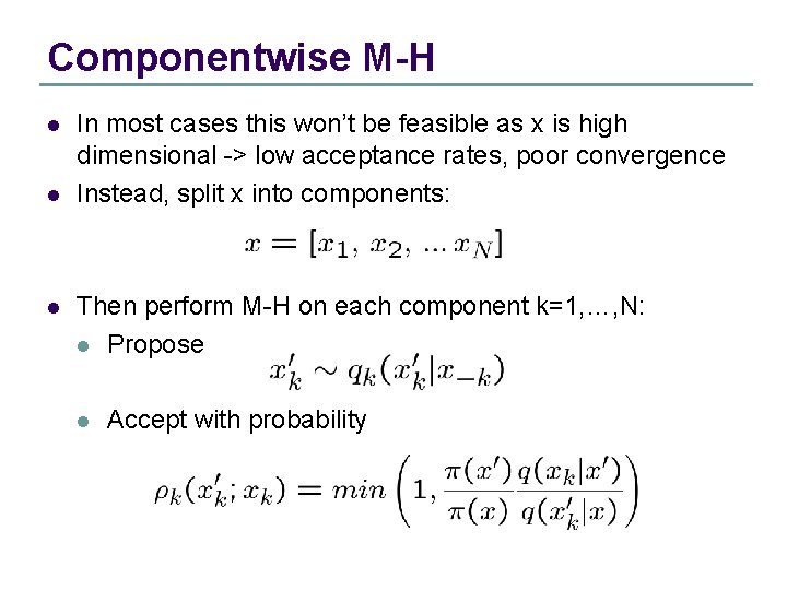 Componentwise M-H l l l In most cases this won’t be feasible as x