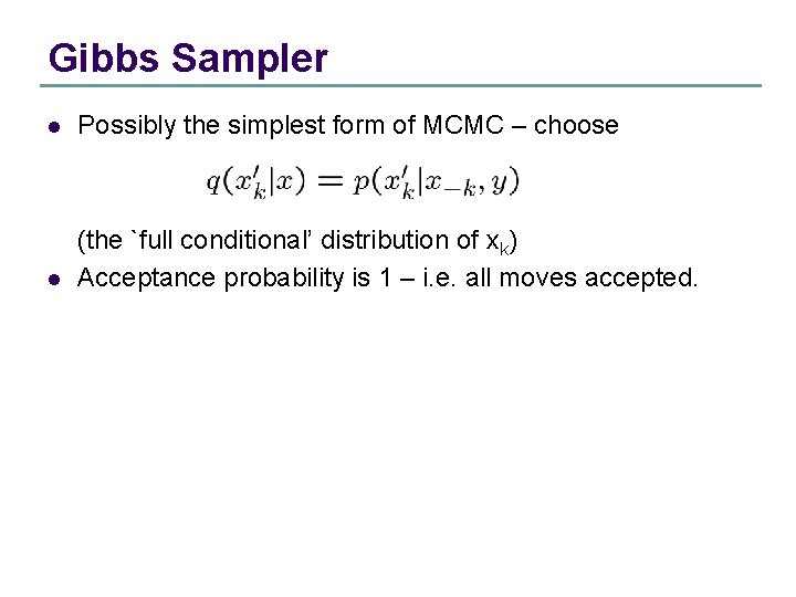 Gibbs Sampler l Possibly the simplest form of MCMC – choose l (the `full