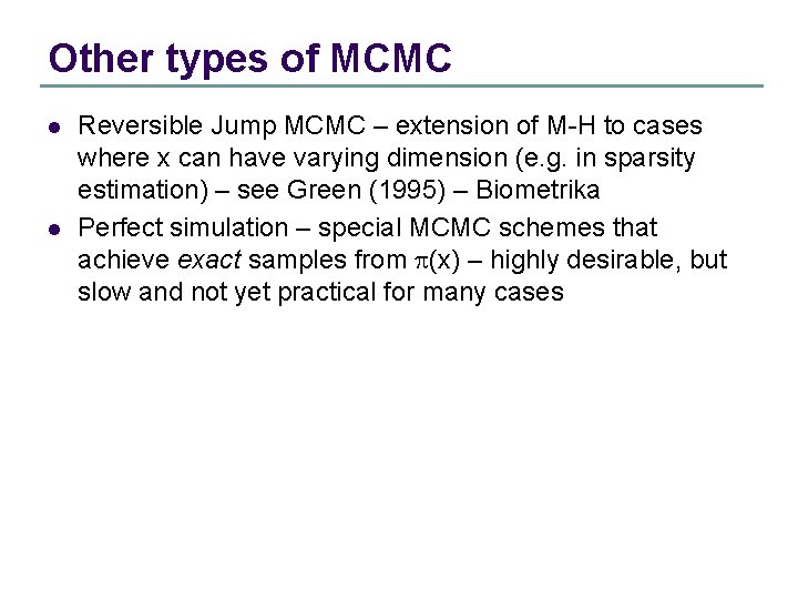 Other types of MCMC l l Reversible Jump MCMC – extension of M-H to