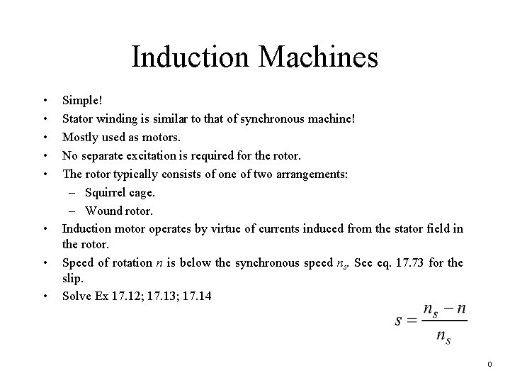 Induction Machines • • Simple! Stator winding is similar to that of synchronous machine!