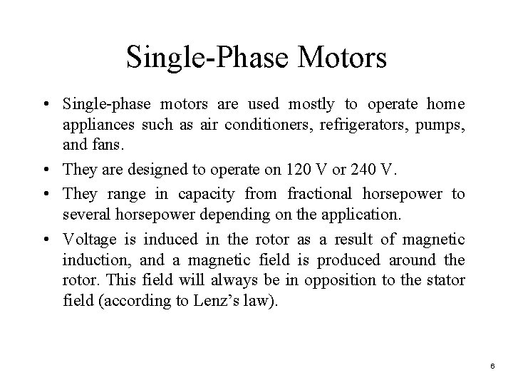 Single-Phase Motors • Single-phase motors are used mostly to operate home appliances such as