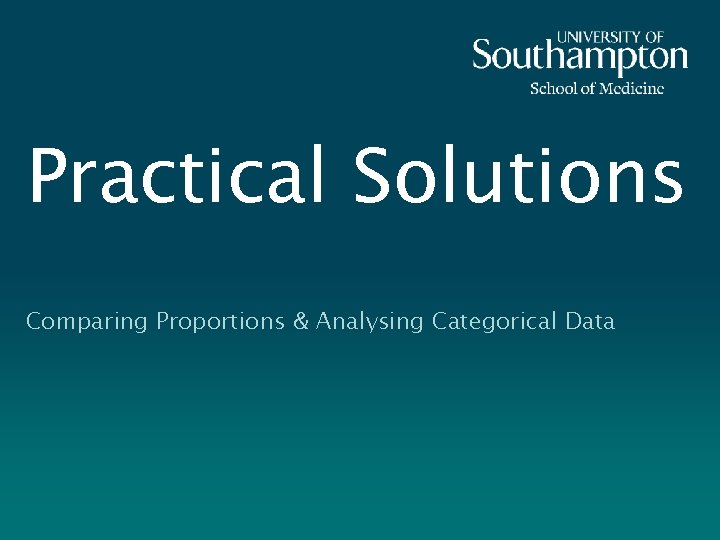 Practical Solutions Comparing Proportions & Analysing Categorical Data 