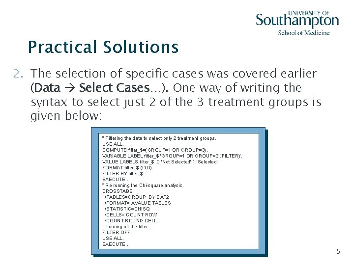 Practical Solutions 2. The selection of specific cases was covered earlier (Data Select Cases…).
