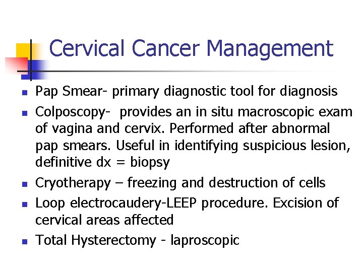 Cervical Cancer Management n n n Pap Smear- primary diagnostic tool for diagnosis Colposcopy-