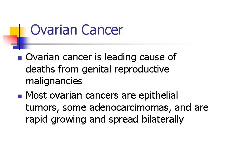 Ovarian Cancer n n Ovarian cancer is leading cause of deaths from genital reproductive