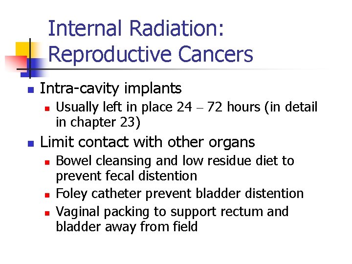Internal Radiation: Reproductive Cancers n Intra-cavity implants n n Usually left in place 24