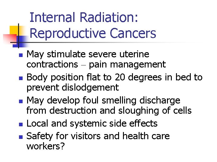 Internal Radiation: Reproductive Cancers n n n May stimulate severe uterine contractions – pain