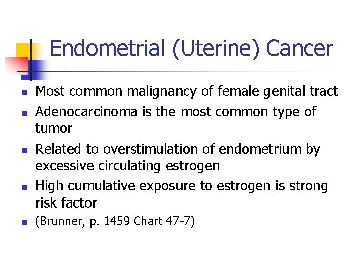 Endometrial (Uterine) Cancer n n n Most common malignancy of female genital tract Adenocarcinoma