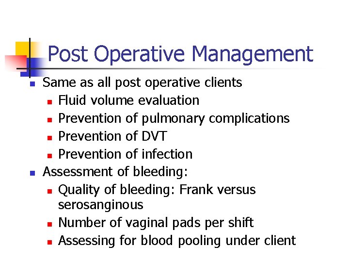 Post Operative Management n n Same as all post operative clients n Fluid volume