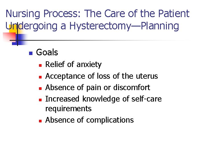 Nursing Process: The Care of the Patient Undergoing a Hysterectomy—Planning n Goals n n