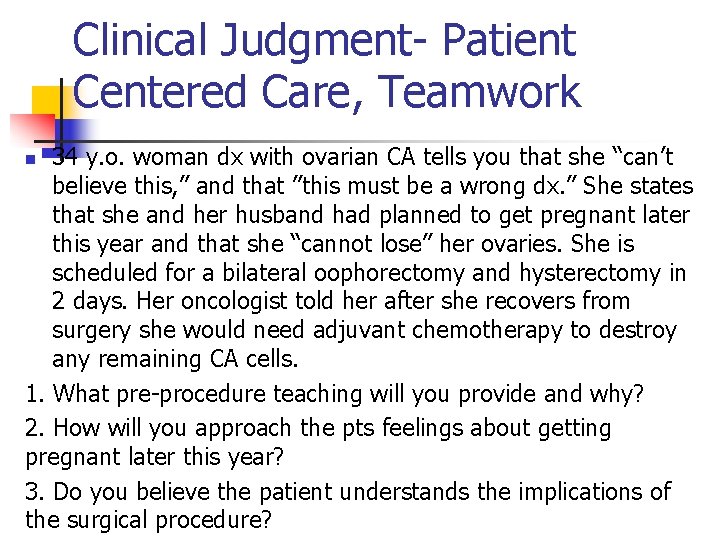 Clinical Judgment- Patient Centered Care, Teamwork 34 y. o. woman dx with ovarian CA
