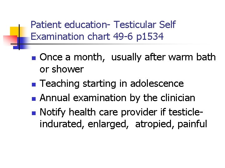 Patient education- Testicular Self Examination chart 49 -6 p 1534 n n Once a