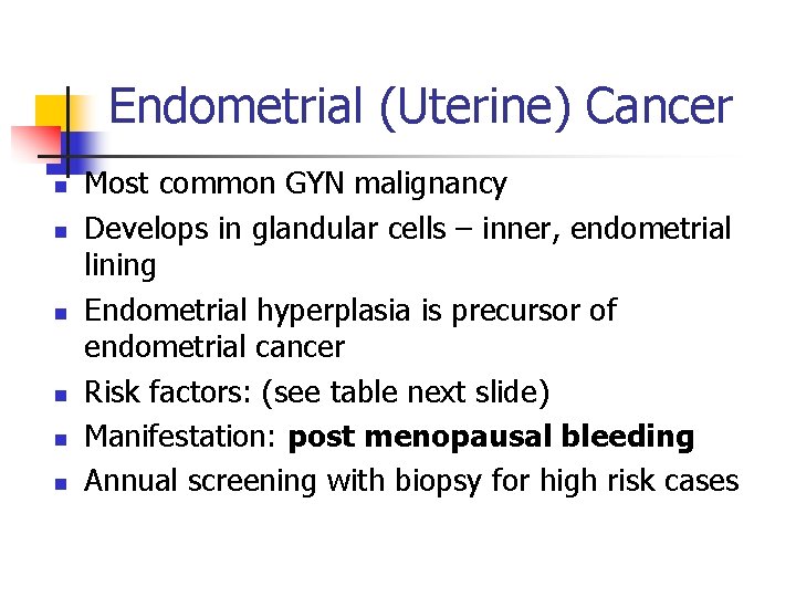 Endometrial (Uterine) Cancer n n n Most common GYN malignancy Develops in glandular cells