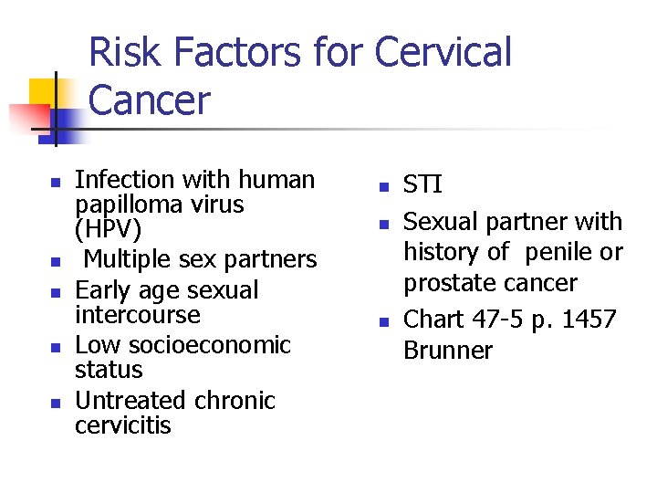 Risk Factors for Cervical Cancer n n n Infection with human papilloma virus (HPV)