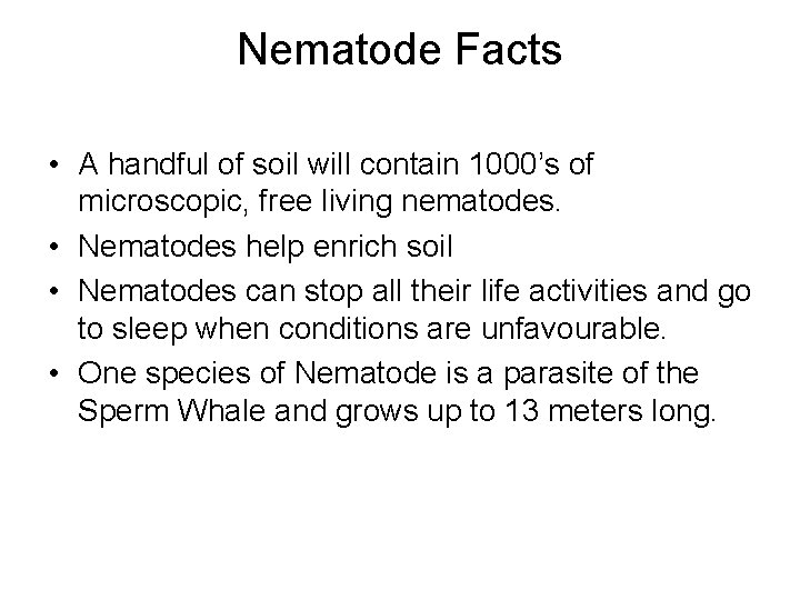 Nematode Facts • A handful of soil will contain 1000’s of microscopic, free living