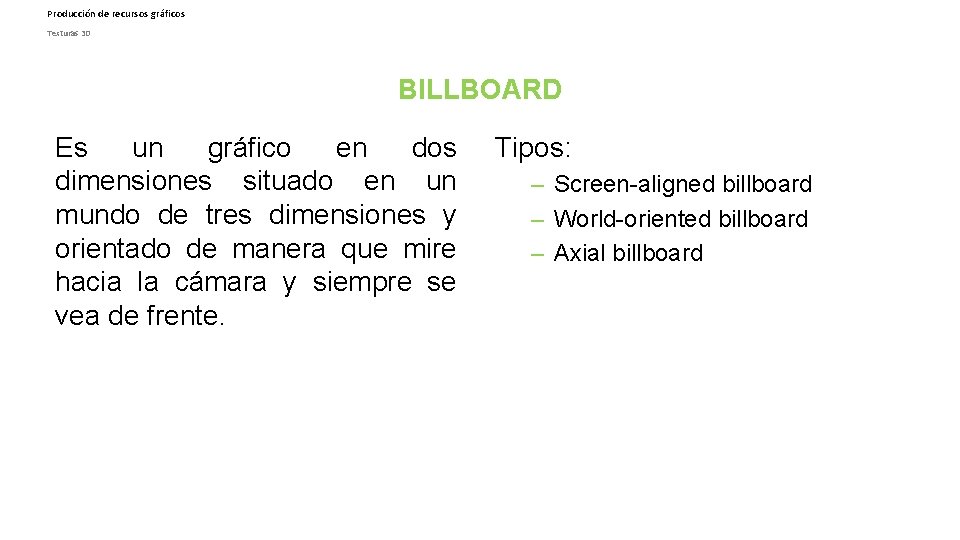 Producción de recursos gráficos Texturas 3 D BILLBOARD Es un gráfico en dos dimensiones