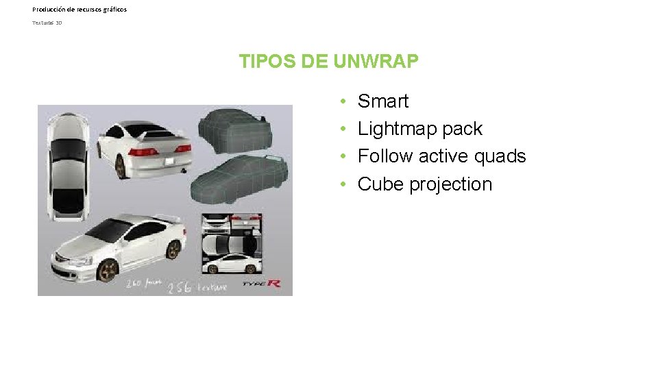Producción de recursos gráficos Texturas 3 D TIPOS DE UNWRAP • • Smart Lightmap