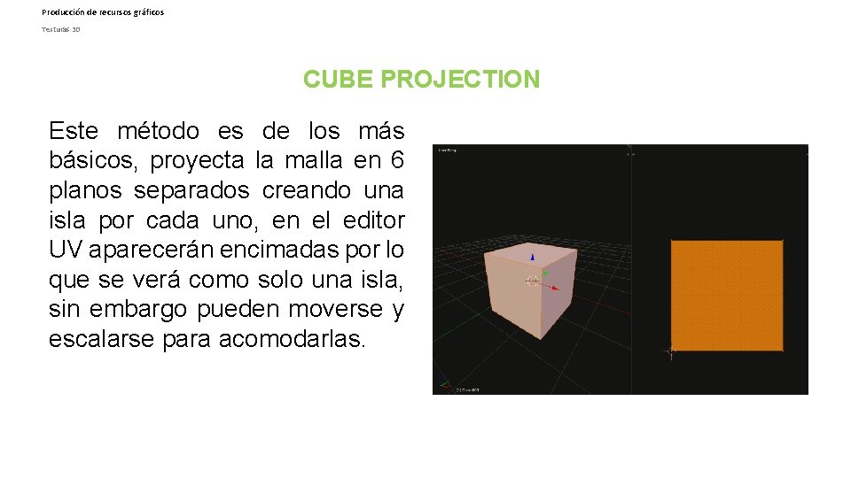 Producción de recursos gráficos Texturas 3 D CUBE PROJECTION Este método es de los