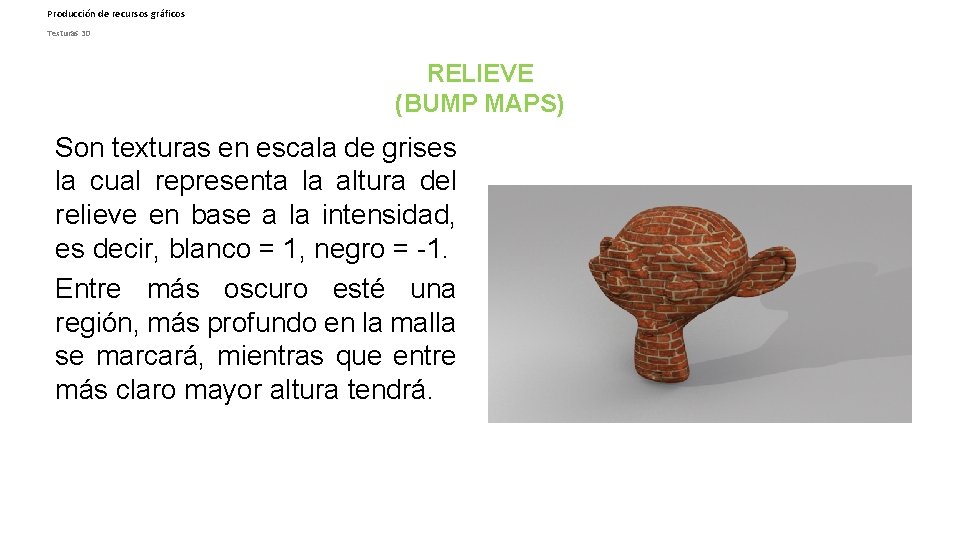 Producción de recursos gráficos Texturas 3 D RELIEVE (BUMP MAPS) Son texturas en escala