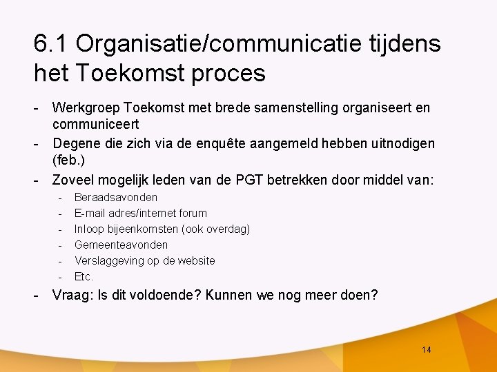 6. 1 Organisatie/communicatie tijdens het Toekomst proces - Werkgroep Toekomst met brede samenstelling organiseert