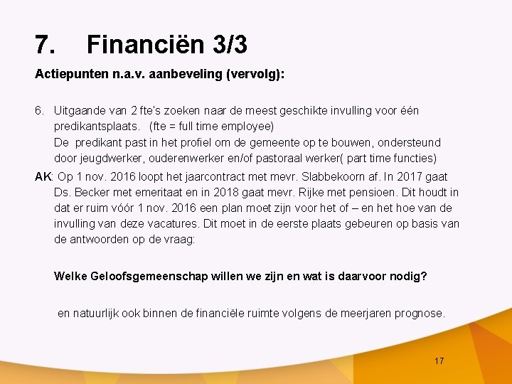 7. Financiën 3/3 Actiepunten n. a. v. aanbeveling (vervolg): 6. Uitgaande van 2 fte’s