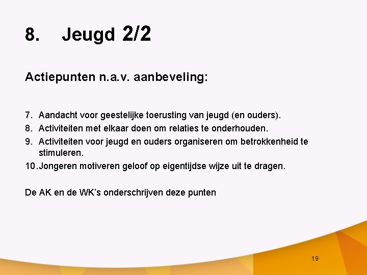 8. Jeugd 2/2 Actiepunten n. a. v. aanbeveling: 7. Aandacht voor geestelijke toerusting van