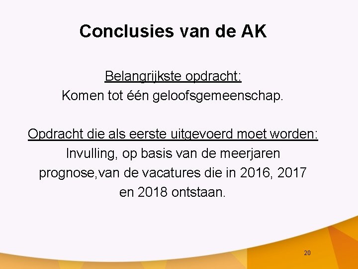 Conclusies van de AK Belangrijkste opdracht: Komen tot één geloofsgemeenschap. Opdracht die als eerste