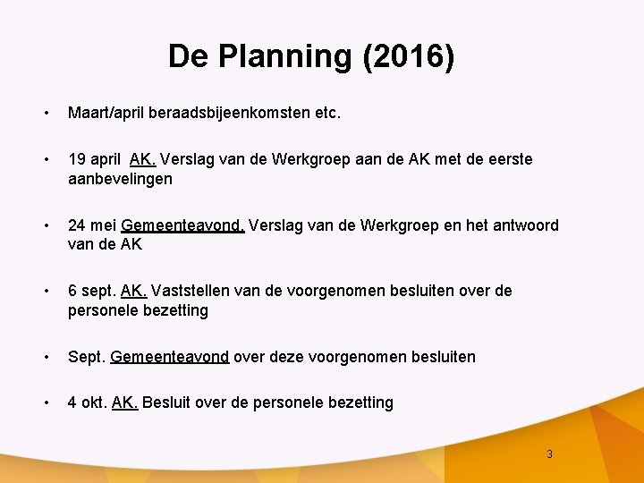 De Planning (2016) • Maart/april beraadsbijeenkomsten etc. • 19 april AK. Verslag van de