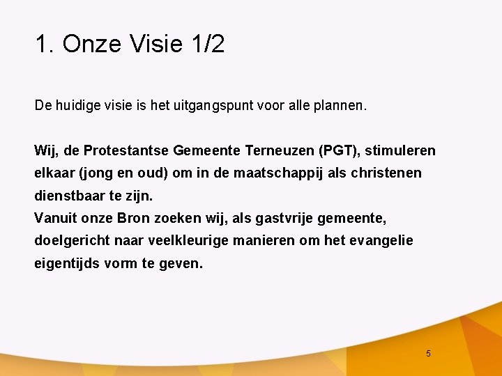 1. Onze Visie 1/2 De huidige visie is het uitgangspunt voor alle plannen. Wij,