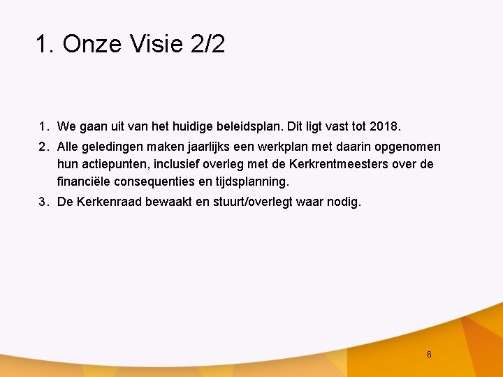 1. Onze Visie 2/2 1. We gaan uit van het huidige beleidsplan. Dit ligt