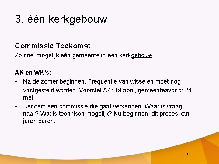 3. één kerkgebouw Commissie Toekomst Zo snel mogelijk één gemeente in één kerkgebouw AK