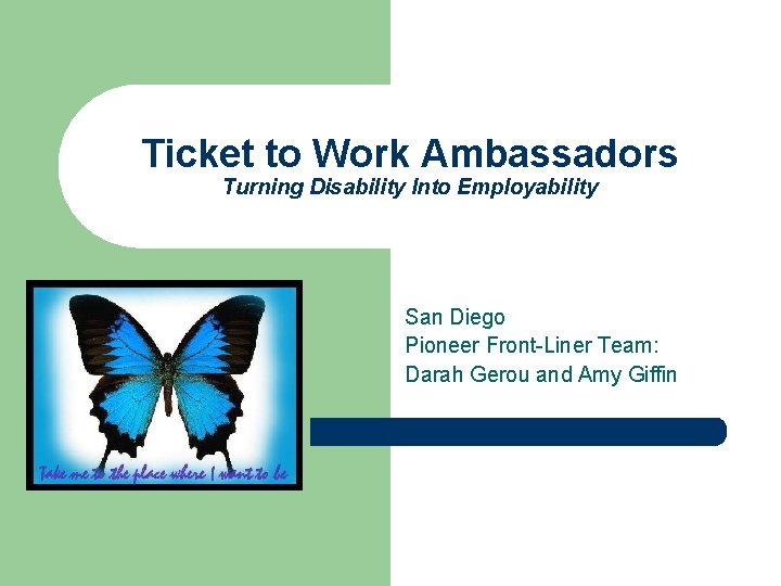 Ticket to Work Ambassadors Turning Disability Into Employability San Diego Pioneer Front-Liner Team: Darah